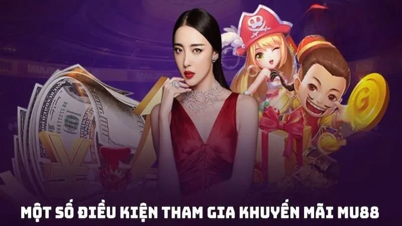 Điều kiện tham gia ưu đãi Mu88 là gì?