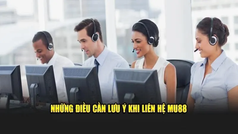 Các lưu ý cần thiết cho người chơi khi liên hệ MU88